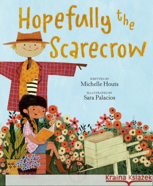 Hopefully the Scarecrow Michelle Houts Sara Palacios 9780593206904 Penguin Young Readers