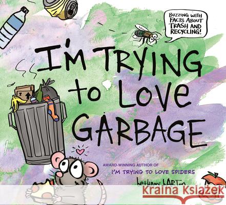 I'm Trying to Love Garbage Bethany Barton Bethany Barton 9780593207031 Viking Books for Young Readers