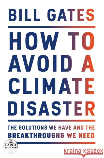 How to Avoid a Climate Disaster: The Solutions We Have and the Breakthroughs We Need Bill Gates 9780593215777