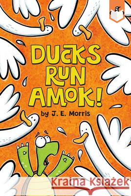 Ducks Run Amok! J. E. Morris J. E. Morris 9780593222904 Penguin Workshop
