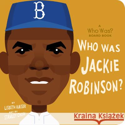 Who Was Jackie Robinson?: A Who Was? Board Book Lisbeth Kaiser Stanley Chow Who Hq 9780593223437 Rise X Penguin Workshop