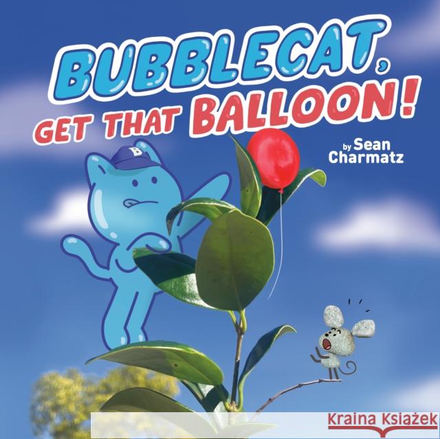 BubbleCat, Get That Balloon! Sean Charmatz 9780593223819 Penguin Putnam Inc