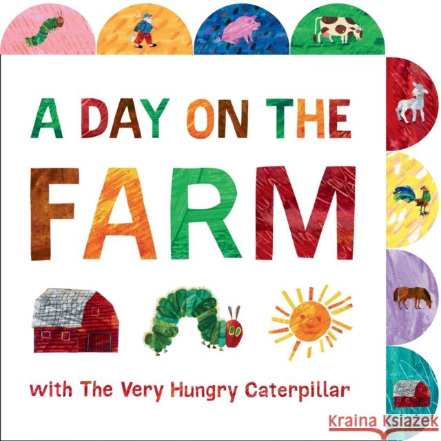 A Day on the Farm with the Very Hungry Caterpillar: A Tabbed Board Book Eric Carle Eric Carle 9780593223932 Penguin Young Readers