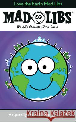 Love the Earth Mad Libs: World's Greatest Word Game Powell, Corey 9780593224137