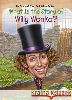 What Is the Story of Willy Wonka? Steve Korte Who Hq                                   Jake Murray 9780593224212 Penguin Workshop