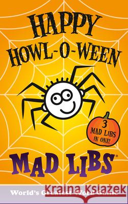 Happy Howl-O-Ween Mad Libs: World's Greatest Word Game Mad Libs 9780593225851