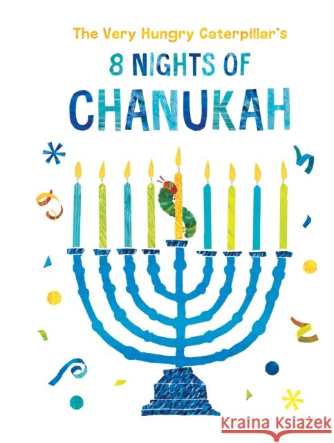 The Very Hungry Caterpillar's 8 Nights of Chanukah Eric Carle Eric Carle 9780593226087 World of Eric Carle