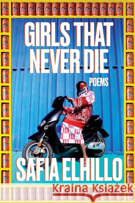 Girls That Never Die: Poems Safia Elhillo 9780593229484 One World