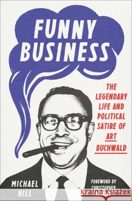 Funny Business: The Legendary Life and Political Satire of Art Buchwald Michael Hill Christopher Buckley 9780593229514 Random House