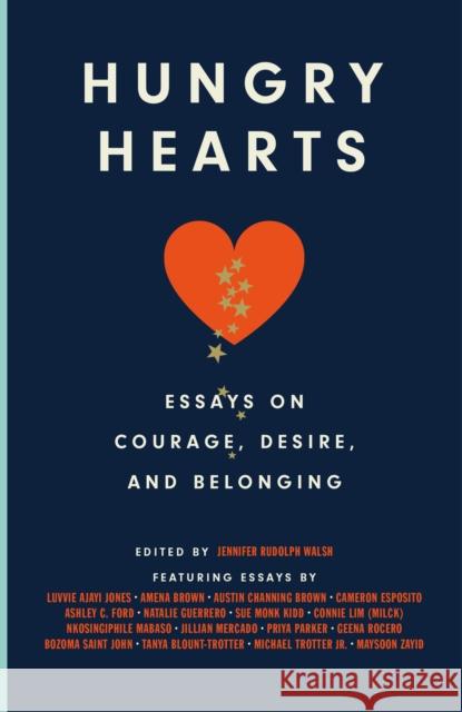 Hungry Hearts: Essays on Courage, Desire, and Belonging Jennifer Rudolp Luvvie Ajay Amena Brown 9780593229637 Dial Press