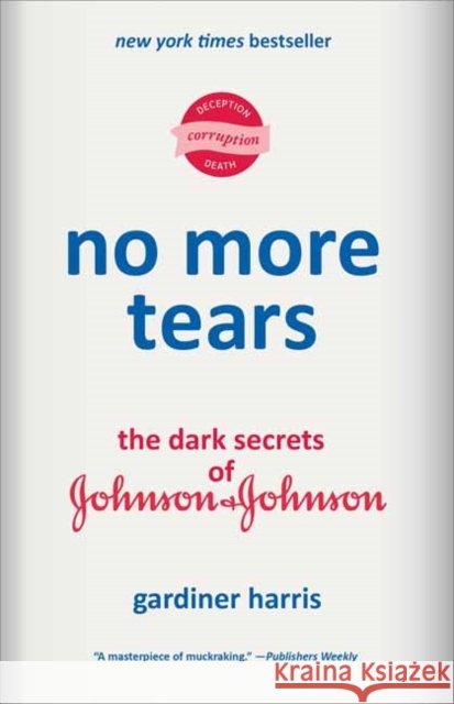No More Tears: The Dark Secrets of Johnson & Johnson Gardiner Harris 9780593229873 Random House Trade