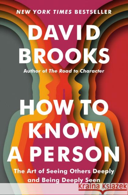 How to Know a Person: The Art of Seeing Others Deeply and Being Deeply Seen David Brooks 9780593230060