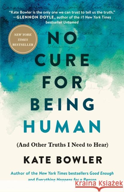 No Cure for Being Human: (And Other Truths I Need to Hear) Bowler, Kate 9780593230770