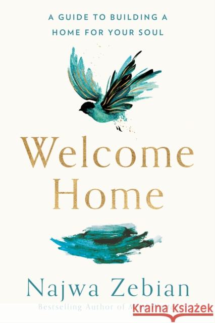 Welcome Home: A Guide to Building a Home for Your Soul Zebian, Najwa 9780593231753 Harmony