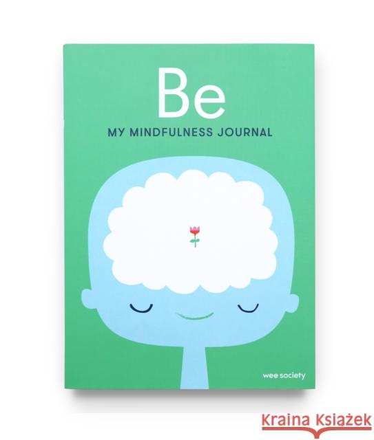 Be: My Mindfulness Journal Wee Society 9780593231807 Potter/Ten Speed/Harmony/Rodale