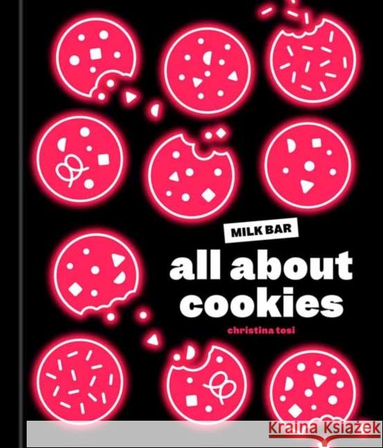 All about Cookies: A Milk Bar Baking Book Tosi, Christina 9780593231975 Random House USA Inc