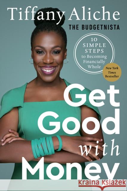 Get Good with Money: Ten Simple Steps to Becoming Financially Whole Tiffany Aliche 9780593232743 Potter/Ten Speed/Harmony/Rodale