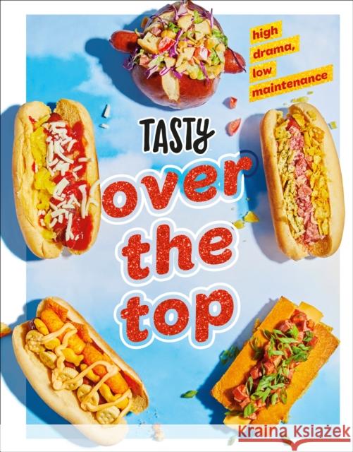 Tasty Over the Top: High Drama, Low Maintenance Tasty Tasty 9780593233474 Random House USA Inc