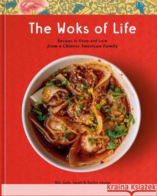 The Woks of Life: Recipes to Know and Love from a Chinese American Family: A Cookbook Leung, Bill 9780593233894