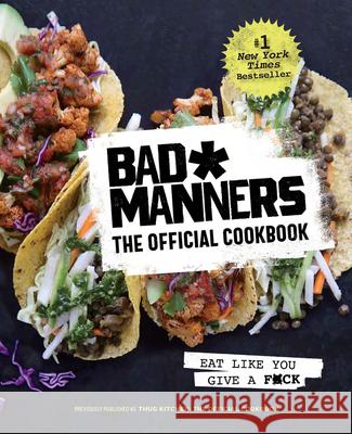 Bad Manners: The Official Cookbook: Eat Like You Give a F*ck: A Vegan Cookbook Bad Manners                              Matt Holloway 9780593233924 Rodale Books