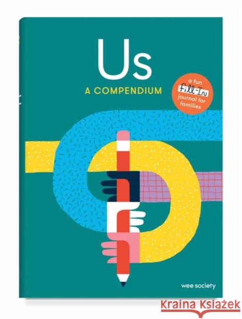Us: A Compendium: A Fill-In Journal for Kids and Their Grown-ups Wee Society 9780593234112 Random House USA Inc