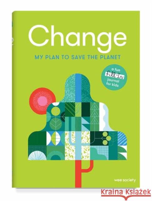 Change: A Journal: My Plan to Save the Planet Wee Society 9780593234129