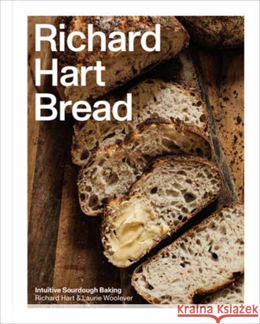 Richard Hart Bread: Intuitive Sourdough Baking Laurie Woolever 9780593234297 Clarkson Potter Publishers