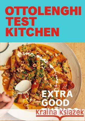 Ottolenghi Test Kitchen: Extra Good Things: Bold, Vegetable-Forward Recipes Plus Homemade Sauces, Condiments, and More to Build a Flavor-Packed Pantry Murad, Noor 9780593234389 Clarkson Potter Publishers