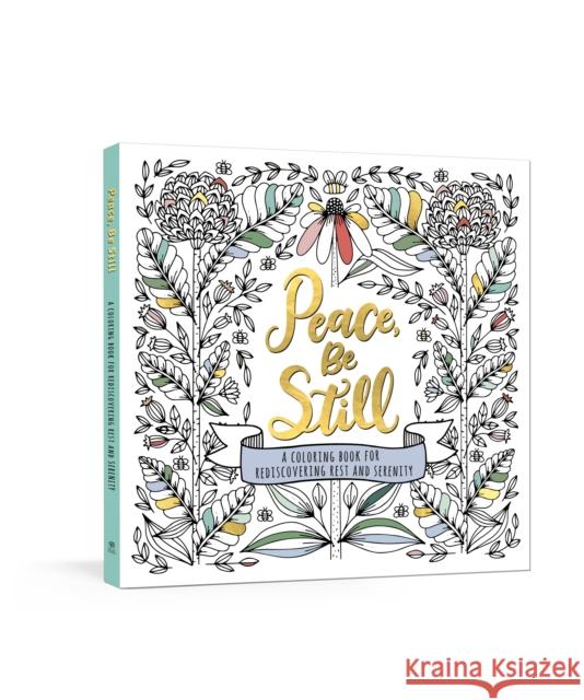 Peace, Be Still: A Coloring Book for Rediscovering Rest and Serenity Ink &. Willow 9780593234532 Ink & Willow