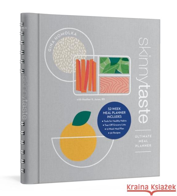 The Skinnytaste Ultimate Meal Planner: 52-Week Meal Planner with 35+ Recipes, a 12-Week Meal Plan, Tear-Out Grocery Lists, and Tools for Healthy Habits Gina Homolka 9780593234723 Clarkson Potter Publishers