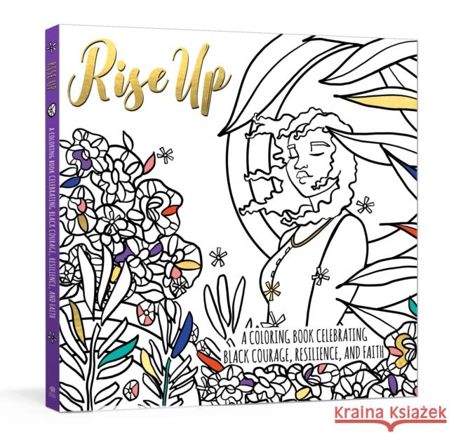 Rise Up: A Coloring Book Celebrating Black Courage, Resilience, and Faith Ink &. Willow 9780593234938 Ink & Willow
