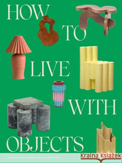 How to Live with Objects: A Guide to More Meaningful Interiors Jill Singer 9780593235041 Random House USA Inc