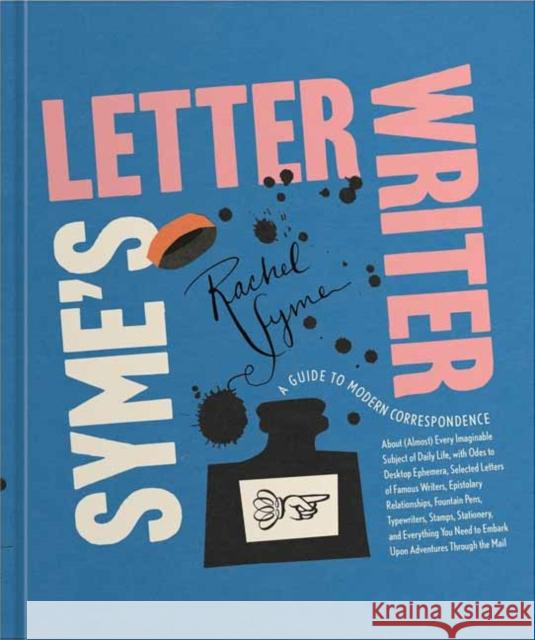 Syme's Letter Writer: A Guide to Modern Correspondence About (Almost) Every Imaginable Subject of Daily Life, with Odes to Desktop Ephemera and Selected Letters of Famous Writers Rachel Syme 9780593235102