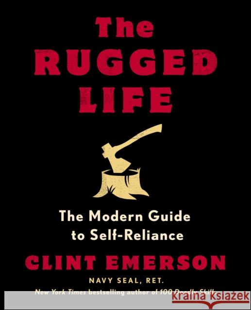 The Rugged Life: The Modern Homesteading Guide to Self-Reliance Clint Emerson 9780593235195 Potter/Ten Speed/Harmony/Rodale