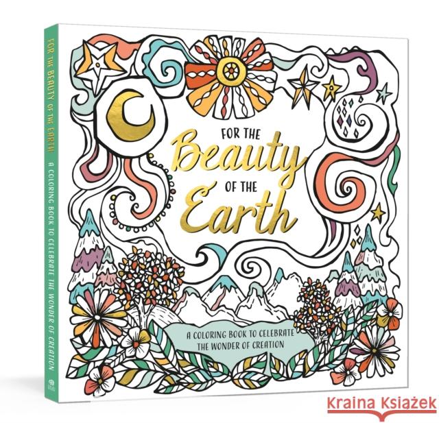 For the Beauty of the Earth: A Coloring Book to Celebrate the Wonder of Creation: A Nature Coloring Book Ink &. Willow 9780593236024 Ink & Willow