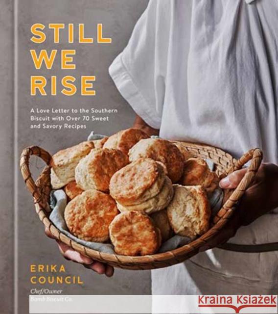 Still We Rise: A Love Letter to the Southern Biscuit with Over 70 Sweet and Savory Recipes Erika Council 9780593236093 Random House USA Inc