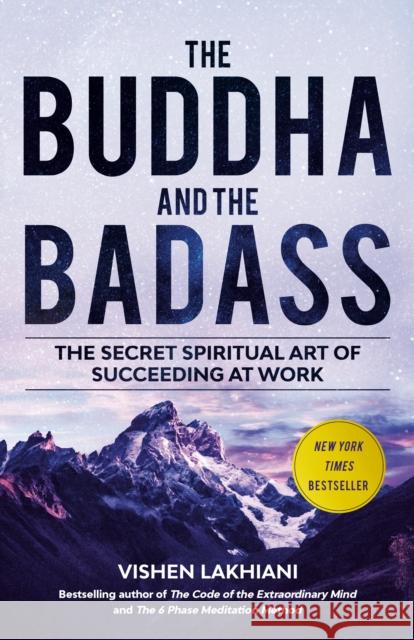 The Buddha and the Badass: The Secret Spiritual Art of Succeeding at Work Vishen Lakhiani 9780593236147 Rodale Books