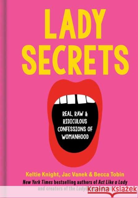 Lady Secrets: Real, Raw, and Ridiculous Confessions of Womanhood Keltie Knight Jac Vanek Becca Tobin 9780593236338 Potter/Ten Speed/Harmony/Rodale