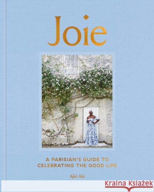 Joie: A Parisian's Guide to Celebrating the Good Life Aki, Ajiri 9780593236574 Random House USA Inc