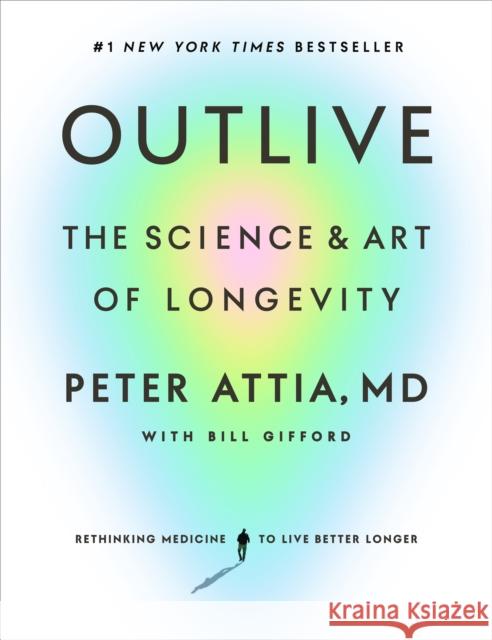 Outlive: The Science and Art of Longevity Bill Gifford 9780593236598 Potter/Ten Speed/Harmony/Rodale