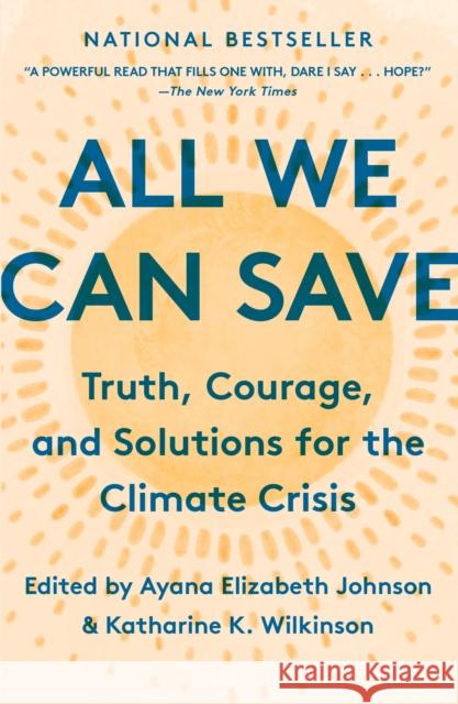 All We Can Save: Truth, Courage, and Solutions for the Climate Crisis Ayana Elizabeth Johnson Katharine K 9780593237083 One World