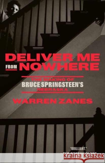 Deliver Me from Nowhere: The Making of Bruce Springsteen's Nebraska Warren Zanes 9780593237434 Crown Publishing Group (NY)
