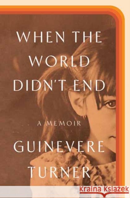 When the World Didn't End: A Memoir Turner, Guinevere 9780593237595 Random House USA Inc