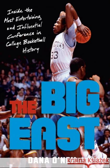 The Big East: Rollie, Patrick, Boeheim, Chris, Calhoun, and the Most Entertaining League in College Basketball History Dana O'Neil 9780593237939 Random House USA Inc