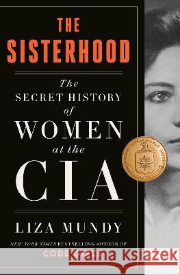 The Sisterhood: The Secret History of Women at the CIA Liza Mundy 9780593238172 Crown Publishing Group (NY)