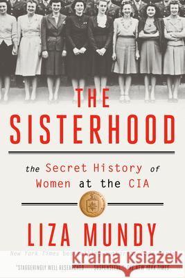 The Sisterhood: The Secret History of Women at the CIA Liza Mundy 9780593238196 Crown Publishing Group (NY)