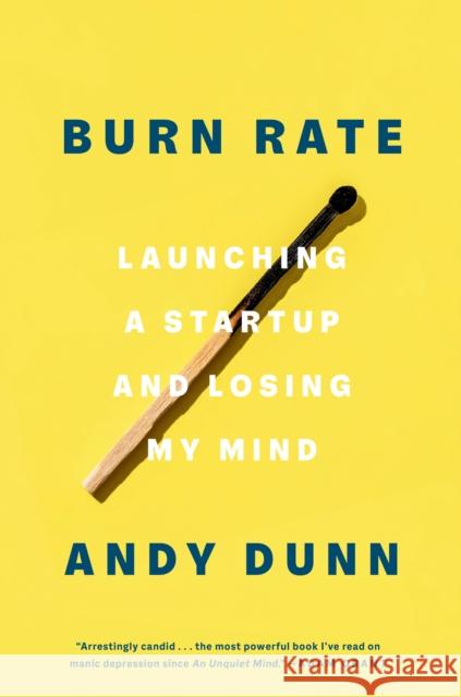 Burn Rate: Launching a Startup and Losing My Mind Andy Dunn 9780593238264 Crown Publishing Group, Division of Random Ho