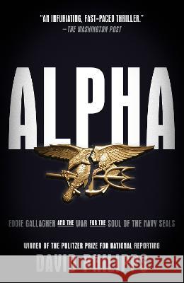 Alpha: Eddie Gallagher and the War for the Soul of the Navy Seals David Philipps 9780593238400 Crown Publishing Group (NY)