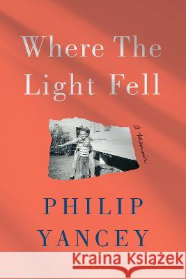Where the Light Fell: A Memoir Philip Yancey 9780593238523