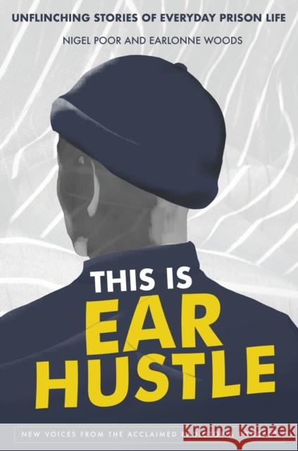 This Is Ear Hustle: Unflinching Stories of Everyday Prison Life Earlonne Woods 9780593238868 Random House USA Inc